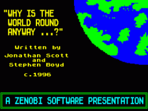 Why Is The World Round Anyway (1995)(Zenobi Software)(Side A) ROM